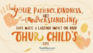 Your patience, kindness, and understanding have made a lasting impact on our child's life.