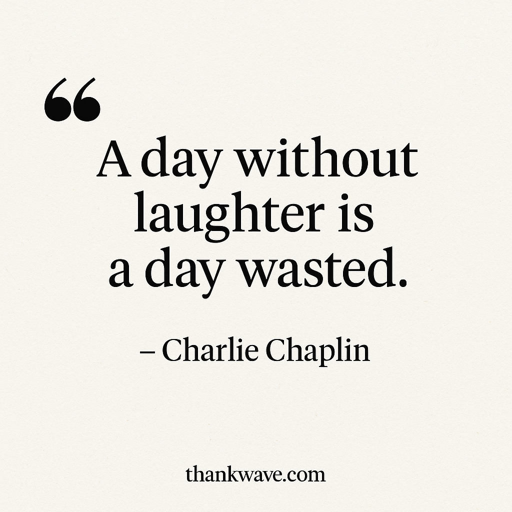 Inspirational quote by Charlie Chaplin, "A day without laughter is a day wasted," with the website name "thankwave.com" at the bottom.