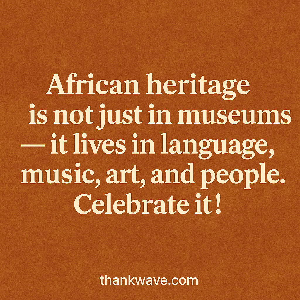 African heritage quote about culture, language, music, art, and people with thankwave.com branding