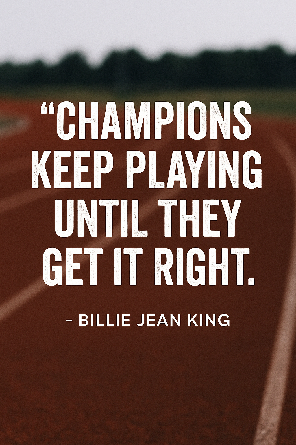 Quote by Billie Jean King: 'Champions keep playing until they get it right.' Displayed over a running track background