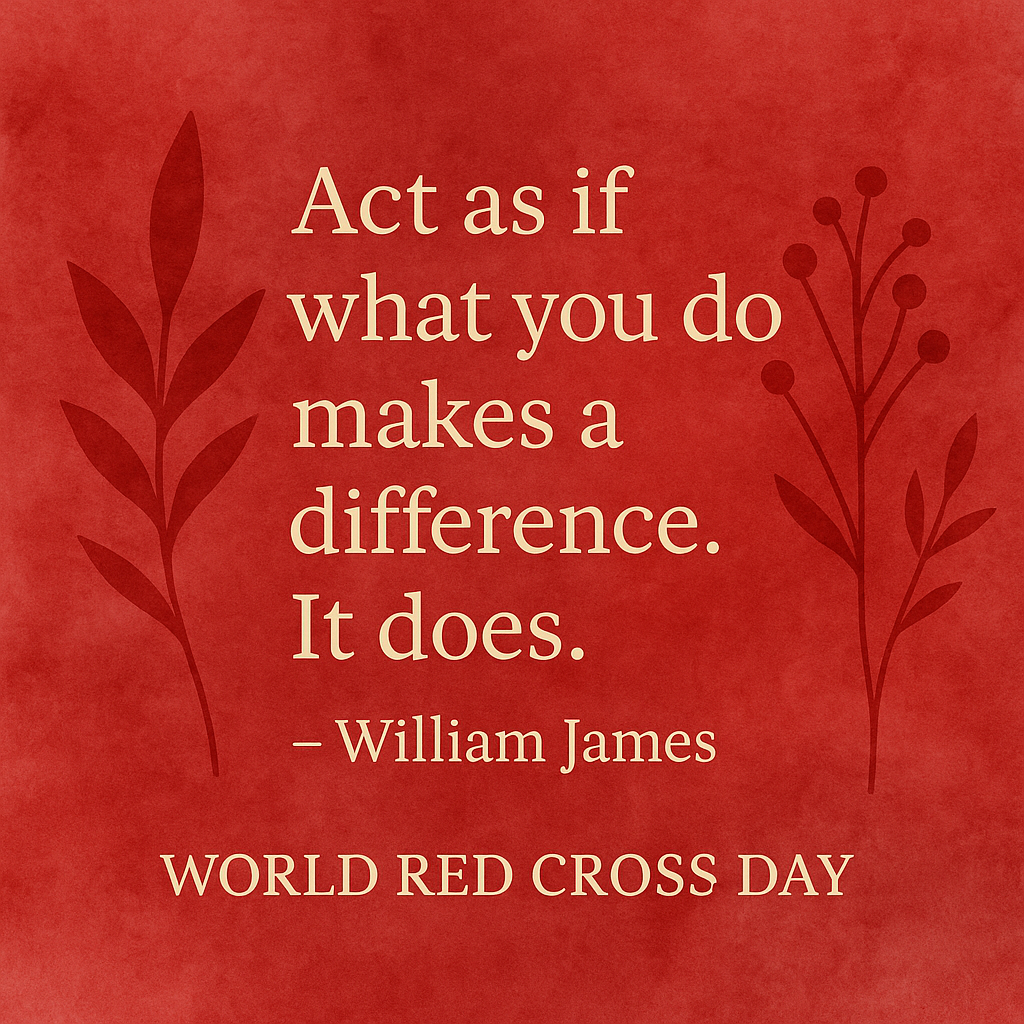  A digital design with a red watercolor background featuring a quote by William James: “Act as if what you do makes a difference. It does.” Decorative red botanical elements frame the text, with "World Red Cross Day" and the website "thankwave.com" displayed at the bottom.

 A digital design with a red watercolor background featuring a quote by William James: “Act as if what you do makes a difference. It does.” Decorative red botanical elements frame the text, with "World Red Cross Day" and the website "thankwave.com" displayed at the bottom

