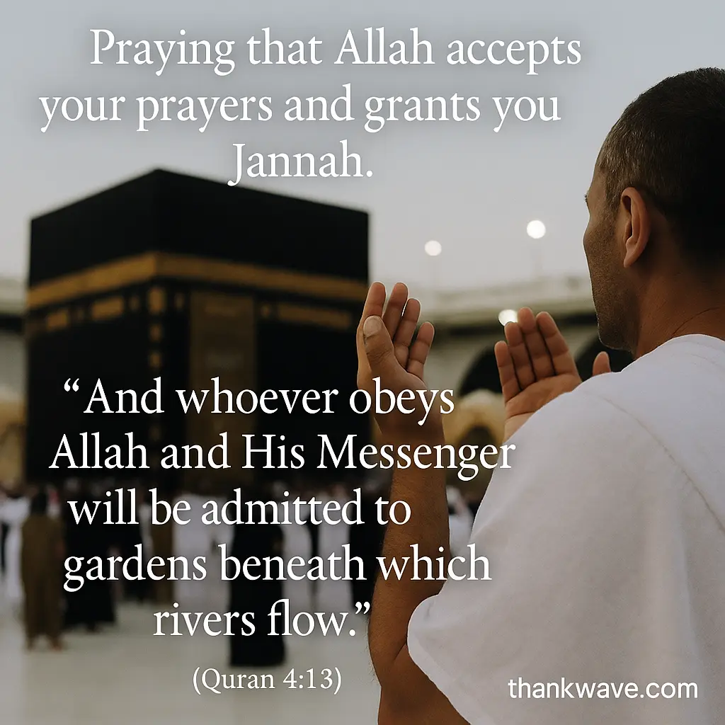 A pilgrim in white ihram prays near the Kaaba, with an overlaid Quranic quote: “And whoever obeys Allah and His Messenger will be admitted to gardens beneath which rivers flow.” (Quran 4:13) and the message Praying that Allah accepts your prayers and grants you Jannah