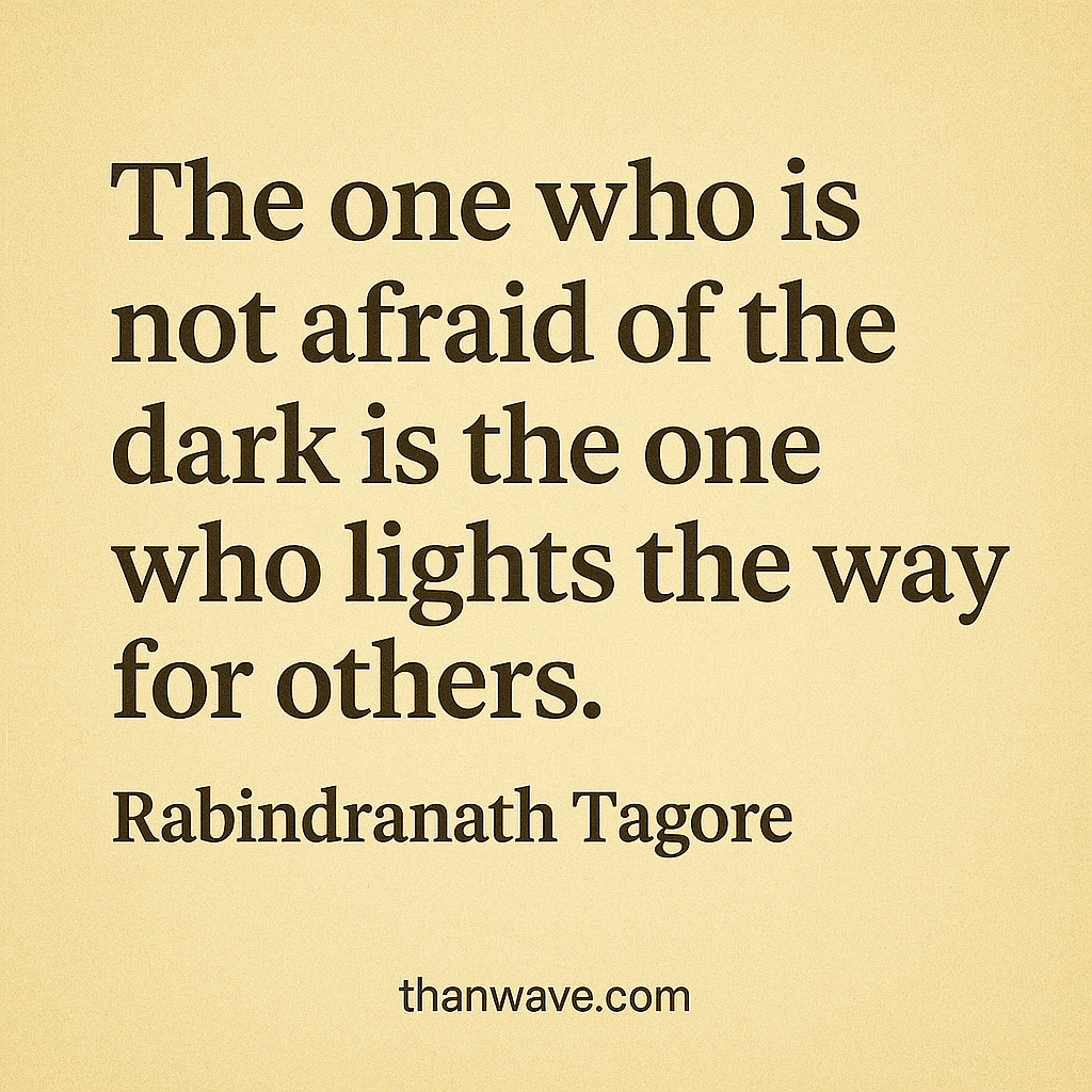 Inspirational quote by Rabindranath Tagore on a vintage beige background: "The one who is not afraid of the dark is the one who lights the way for others," with the website thanwave.com at the bottom.